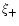 $\xi_{+}$