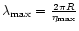 $\lambda_{\rm max} = {2 \pi R \over \eta_{\rm max}}$