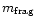$m_{\rm frag}$