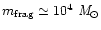 $m_{\rm frag} \simeq 10^4~{\rm {\it M}_{\odot}}$
