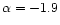 $\alpha = -1.9$