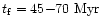 $t_{\rm f} = 45{-}70~{\rm Myr}$