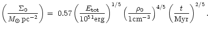 $\displaystyle \left({\Sigma_0 \over {\rm {\it M}_{\odot}}\, {\rm pc}^{-2}}\righ...
...\rho_0}{ 1 {\rm cm}^{-3}}\right)^{4/5}
\left(\frac{t}{ {\rm Myr}}\right)^{2/5}.$