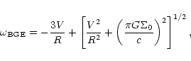 \begin{displaymath}\omega_{\rm BGE} = -{3 V \over R} + \left[{V^2 \over R^2} + \left( \pi G \Sigma_0
\over c \right)^2\right]^{1/2},
\end{displaymath}