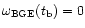 $\omega _{\rm BGE}(t_{\rm b}) = 0 $