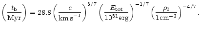 $\displaystyle \left({t_{\rm b} \over {\rm Myr}}\right) = 28.8
\left(\frac{ c}{ ...
... {\rm erg}}\right)^{-1/7}
\left(\frac{ \rho_0}{ 1 {\rm cm}^{-3}}\right)^{-4/7}.$