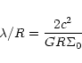 \begin{displaymath}\lambda / R = {2 c^2 \over {G R} \Sigma_0}
\end{displaymath}