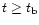 $t \ge t_{\rm b}$
