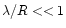 $\lambda / R << 1$