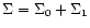 $\Sigma=\Sigma_0 + \Sigma_1$