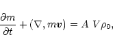 \begin{displaymath}
\frac{\partial m}{\partial t}+\left( \nabla, m\vec v \right) = A\ V \rho_0,
\end{displaymath}