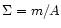 $\Sigma = m / A$