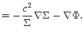 $\displaystyle =-\frac{c^2}{\Sigma}\nabla\Sigma-\nabla\Phi.$