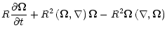 $\displaystyle R {\partial \vec \Omega \over \partial t}
+ R^2 \left( \vec\Omega, \nabla \right) \vec\Omega
- R^2 \vec\Omega \left( \nabla, \vec\Omega \right)$
