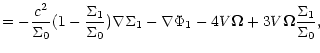$\displaystyle = -{c^2 \over \Sigma_0}(1-{\Sigma_1 \over \Sigma_0}) \nabla
\Sigma_1
- \nabla \Phi_1 - 4V\vec \Omega + 3V \vec \Omega {\Sigma_1
\over \Sigma_0},$