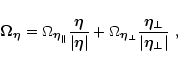\begin{displaymath}
\vec\Omega_{\vec\eta}=\Omega_{\vec\eta_\parallel}
\frac{\vec...
...\eta_\perp}\frac{\vec\eta_\perp}{\vert\vec\eta_\perp\vert} \ ,
\end{displaymath}