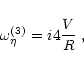 \begin{displaymath}\omega_{\eta}^{(3)}=i4\frac{V}{R} \ ,
\end{displaymath}