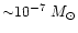 ${\sim} 10^{-7}~M_{\odot}$