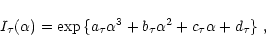 \begin{displaymath}%
I_{\tau}(\alpha) =
\exp{\{a_{\tau} \alpha^3 + b_{\tau} \alpha^2 + c_{\tau} \alpha + d_{\tau}\}}
\ ,
\end{displaymath}