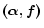 $\vec{(\alpha, f)}$