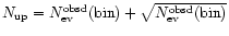 $N_{\rm up} = N_{\rm ev}^{\rm obsd}{\rm (bin)} + \sqrt{N_{\rm ev}^{\rm obsd}{\rm (bin)}}$