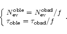 \begin{displaymath}%
\left \{
\begin{array}{ll}
N_{\rm ev}^{\rm oble} = N_{\rm e...
...
\tau_{\rm oble} = \tau_{\rm obsd}/f \\
\end{array}\right .
.
\end{displaymath}