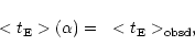 \begin{displaymath}%
< t_{\rm E} >(\alpha) =~< t_{\rm E} >_{\rm obsd} ,
\end{displaymath}