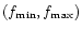 $(f_{\rm min}, f_{\rm max})$