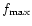 $f_{\rm max}$