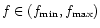 $f \in (f_{\rm min}, f_{\rm max})$