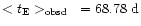 $< t_{\rm E} >_{\rm obsd}~= 68.78 \ {\rm d}$