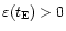 $\varepsilon(t_{\rm E}) > 0$