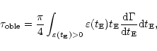 \begin{displaymath}%
\tau_{\rm oble} = \frac{\pi}{4} \int_{\varepsilon(t_{\rm E}...
... E} \frac{{\rm d}\Gamma}{{\rm d}t_{\rm E}} {\rm d}t_{\rm E}} ,
\end{displaymath}