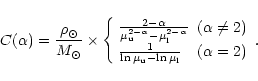 \begin{displaymath}%
C(\alpha) = \frac{\rho_{\odot}}{M_{\odot}} \times
\left \{
...
...}} - \ln{\mu_{\rm l}}} & (\alpha = 2)\\
\end{array}\right .
.
\end{displaymath}