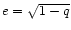 $e = \sqrt{1-q}$