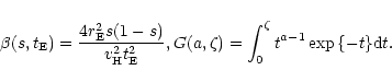 \begin{displaymath}\beta(s, t_{\rm E}) = \frac{4 r_{\rm E}^2 s (1-s)}{v_{\rm H}^...
...,
G(a,\zeta) = \int_0^{\zeta}{t^{a-1}\exp{\{-t \}}{\rm d}t} .
\end{displaymath}