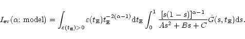 \begin{displaymath}%
I_{\rm ev}(\alpha;\, {\rm model}) = \int_{\varepsilon(t_{\r...
...s)]^{\alpha -1}}{As^2+Bs+C} \tilde{G}(s,t_{\rm E}) {\rm d}s} .
\end{displaymath}