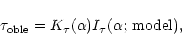 \begin{displaymath}%
\tau_{\rm oble} = K_{\tau}(\alpha) I_{\tau}(\alpha;\, {\rm model}) ,
\end{displaymath}