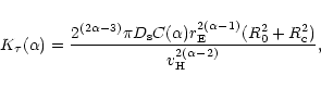 \begin{displaymath}%
K_{\tau}(\alpha) = \frac{2^{(2\alpha - 3)} \pi D_{\rm s} C(...
...{2(\alpha -1)}(R_0^2+R_{\rm c}^2)}{v_{\rm H}^{2(\alpha -2)}} ,
\end{displaymath}