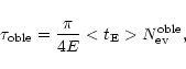 \begin{displaymath}\tau_{\rm oble} = \frac{\pi}{4E} < t_{\rm E} > N_{\rm ev}^{\rm oble} ,
\end{displaymath}