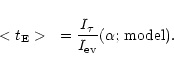 \begin{displaymath}%
< t_{\rm E} >~= \frac{I_{\tau}}{I_{\rm ev}}(\alpha;\, {\rm model}) .
\end{displaymath}