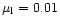$\mu_{\rm l} = 0.01$