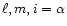 $\ell, m, i=\alpha$