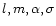 $l, m, \alpha, \sigma$