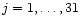 $j=1,\ldots,31$