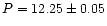 $P=12.25\pm0.05$