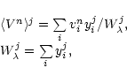 \begin{displaymath}\begin{array}{l}
\langle V^n \rangle^j = \sum\limits_i v^n_i ...
...ambda^j, \\
W_\lambda^j = \sum\limits_i y^j_i, \\
\end{array}\end{displaymath}