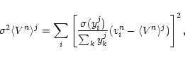 \begin{displaymath}\sigma^2\langle V^n \rangle^j =\sum\limits_i \left [ \frac{\s...
..._i)}{\sum_k y^j_k} (v^n_i - \langle V^n \rangle^j) \right ]^2,
\end{displaymath}