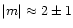 $\vert m\vert\approx2\pm 1$