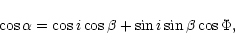 \begin{displaymath}\cos \alpha=\cos i \cos \beta + \sin i \sin \beta \cos \Phi,
\end{displaymath}